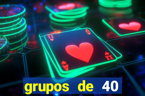 grupos de 40 dezenas da quina